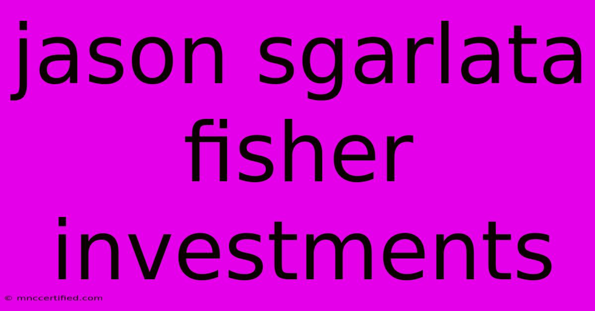 Jason Sgarlata Fisher Investments