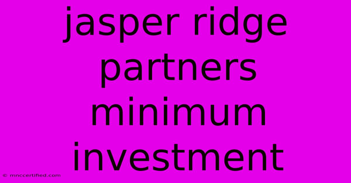 Jasper Ridge Partners Minimum Investment