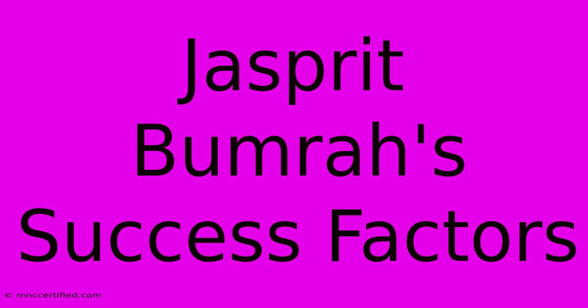 Jasprit Bumrah's Success Factors