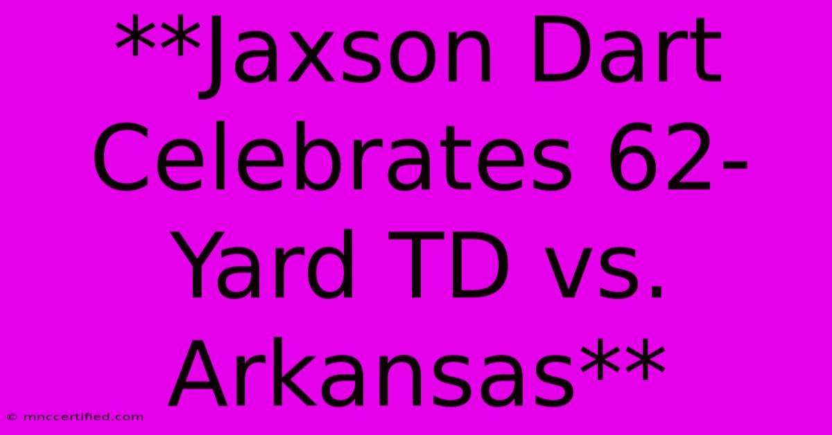 **Jaxson Dart Celebrates 62-Yard TD Vs. Arkansas**