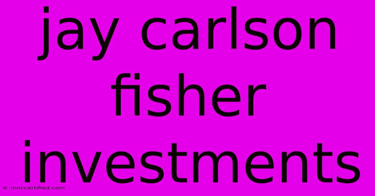 Jay Carlson Fisher Investments