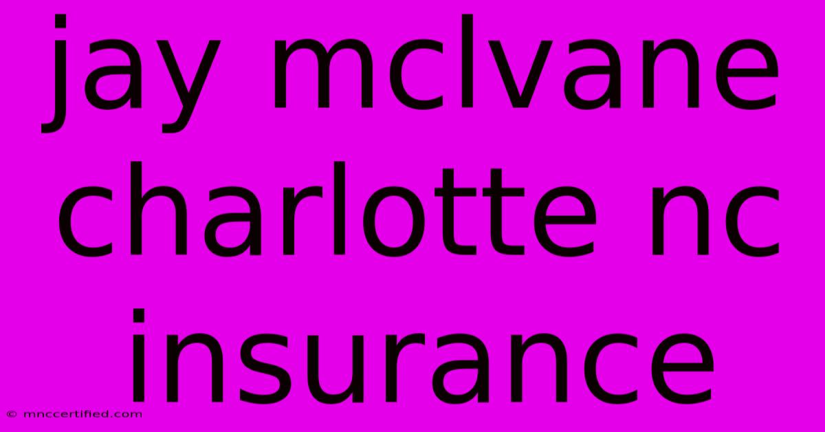 Jay Mclvane Charlotte Nc Insurance