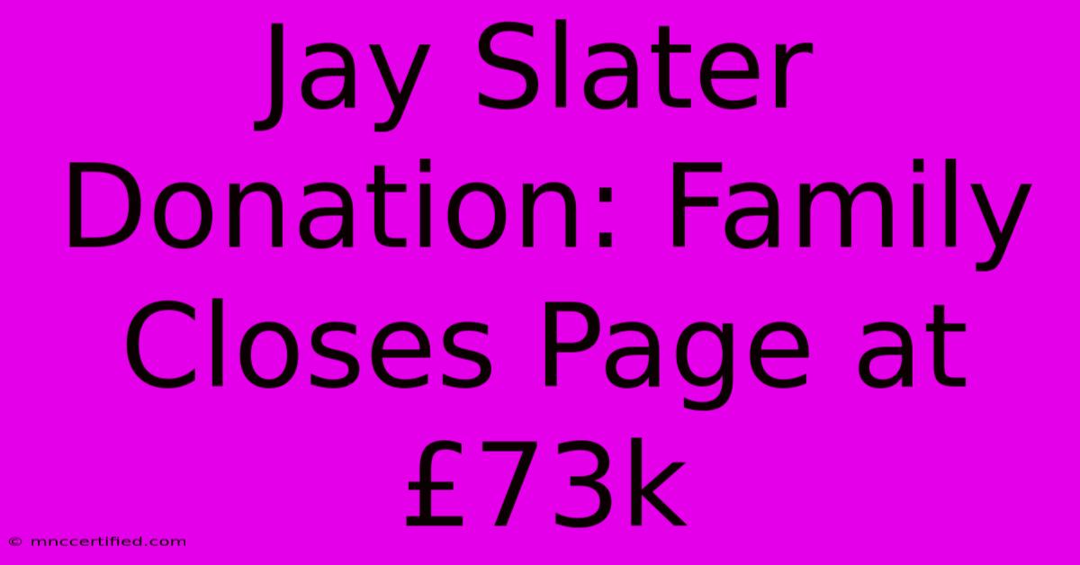 Jay Slater Donation: Family Closes Page At £73k