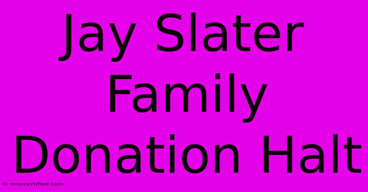 Jay Slater Family Donation Halt