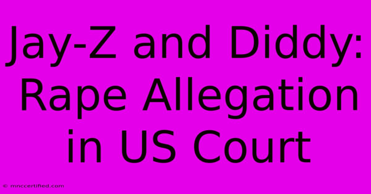 Jay-Z And Diddy: Rape Allegation In US Court