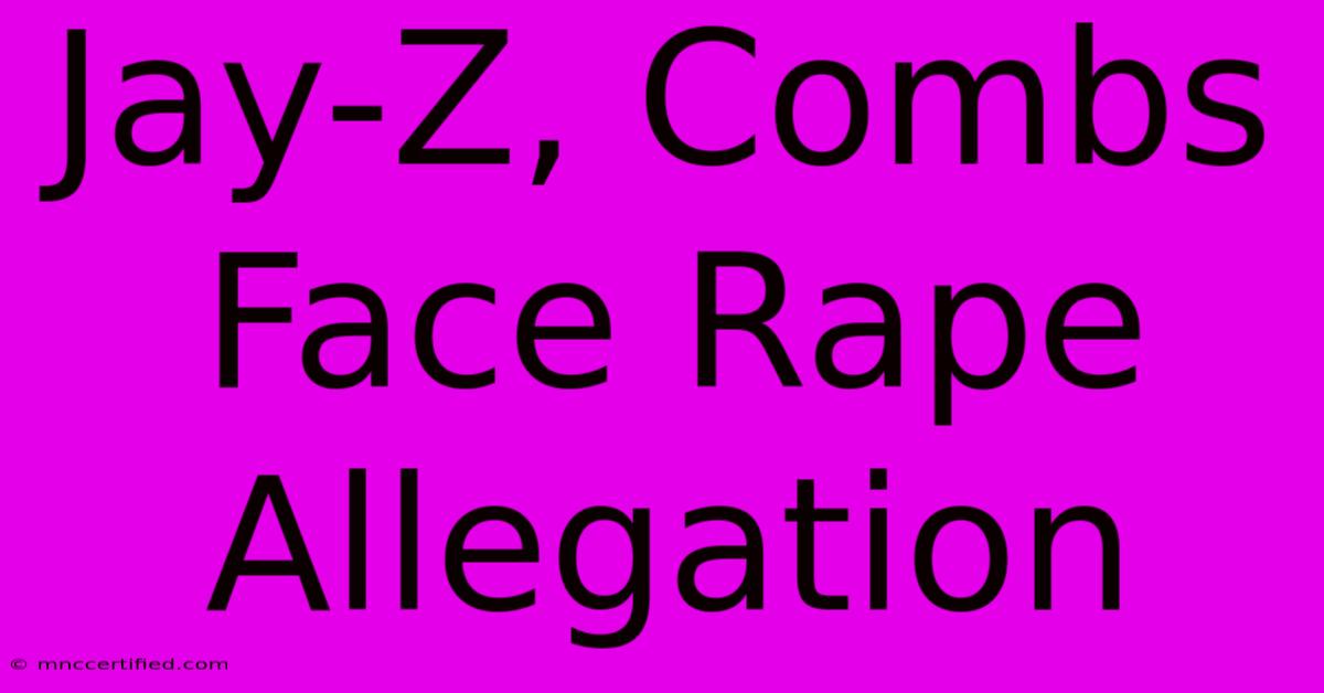 Jay-Z, Combs Face Rape Allegation