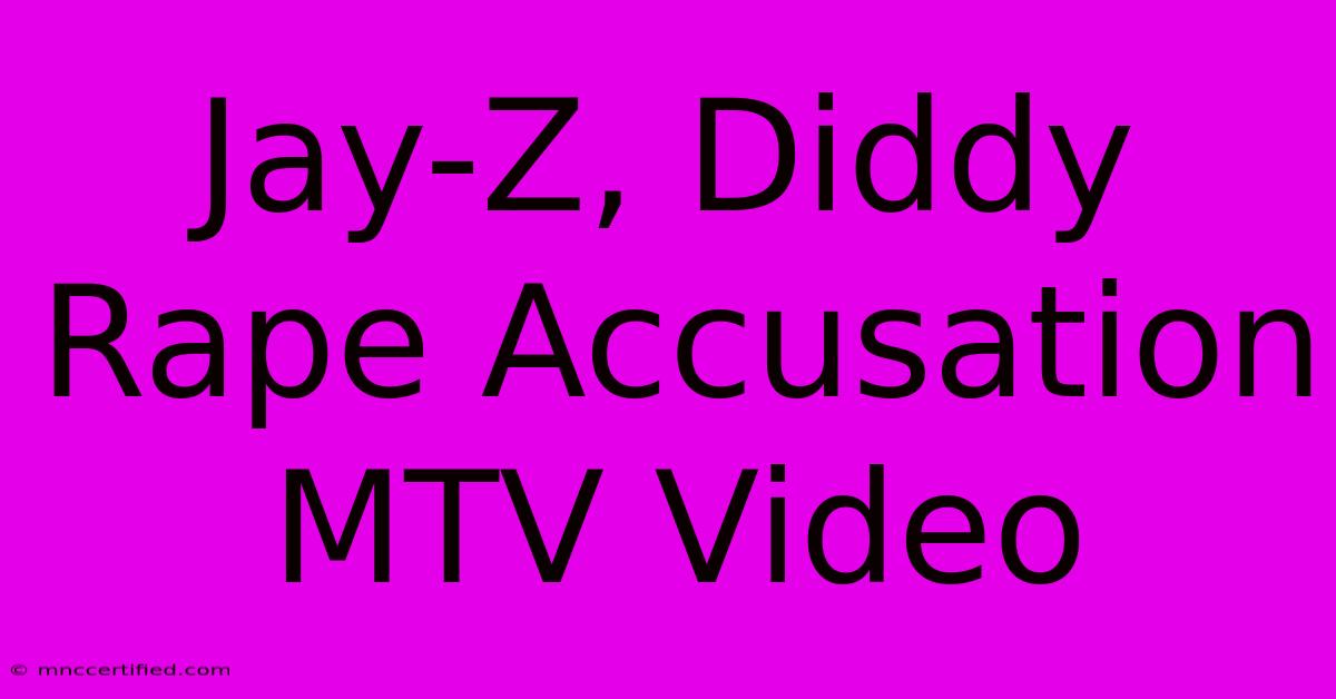 Jay-Z, Diddy Rape Accusation MTV Video