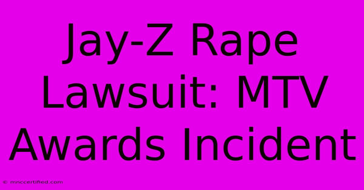 Jay-Z Rape Lawsuit: MTV Awards Incident