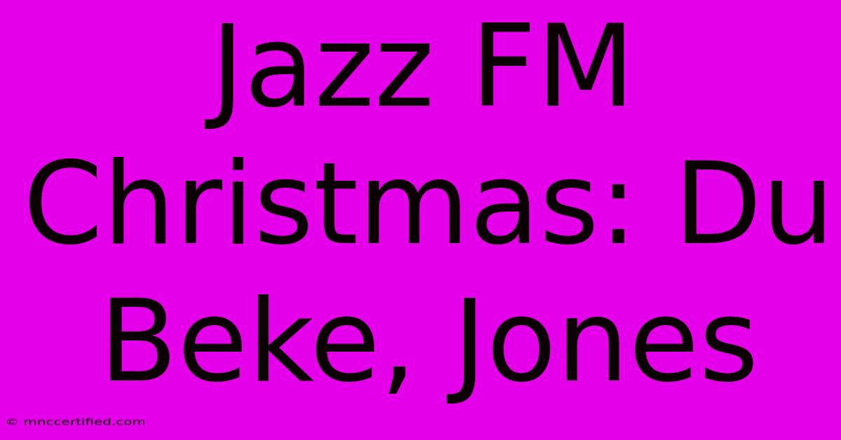 Jazz FM Christmas: Du Beke, Jones