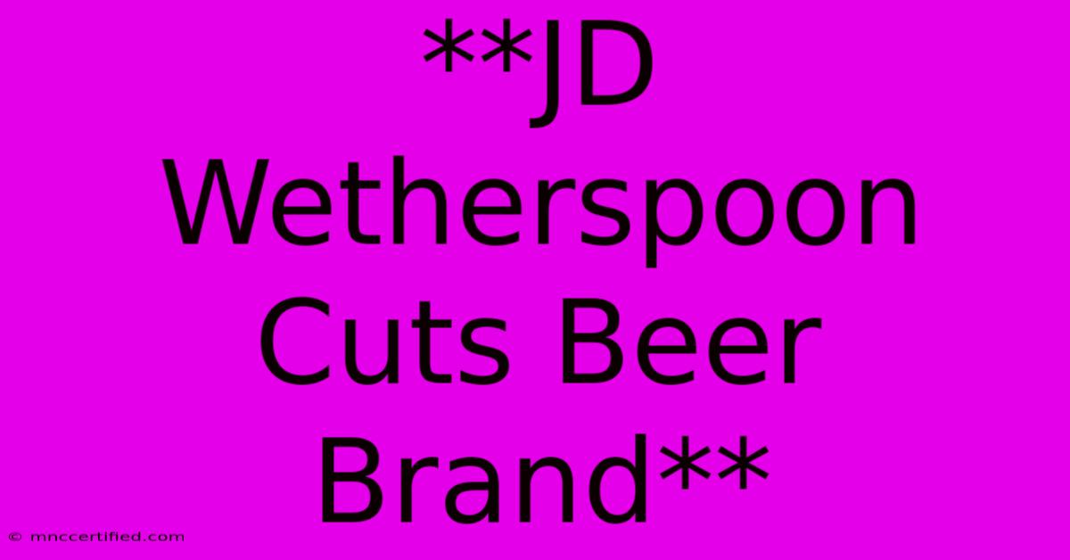 **JD Wetherspoon Cuts Beer Brand**