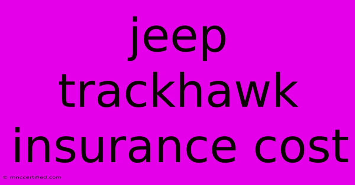 Jeep Trackhawk Insurance Cost