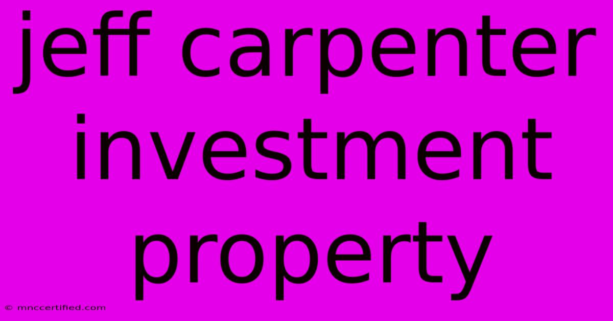 Jeff Carpenter Investment Property