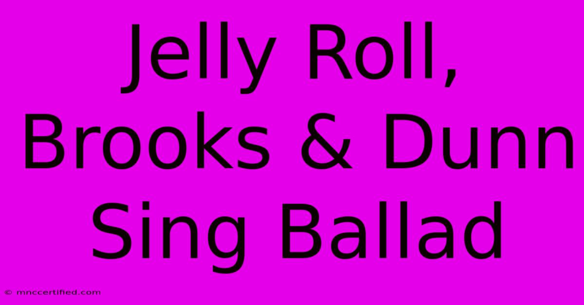 Jelly Roll, Brooks & Dunn Sing Ballad