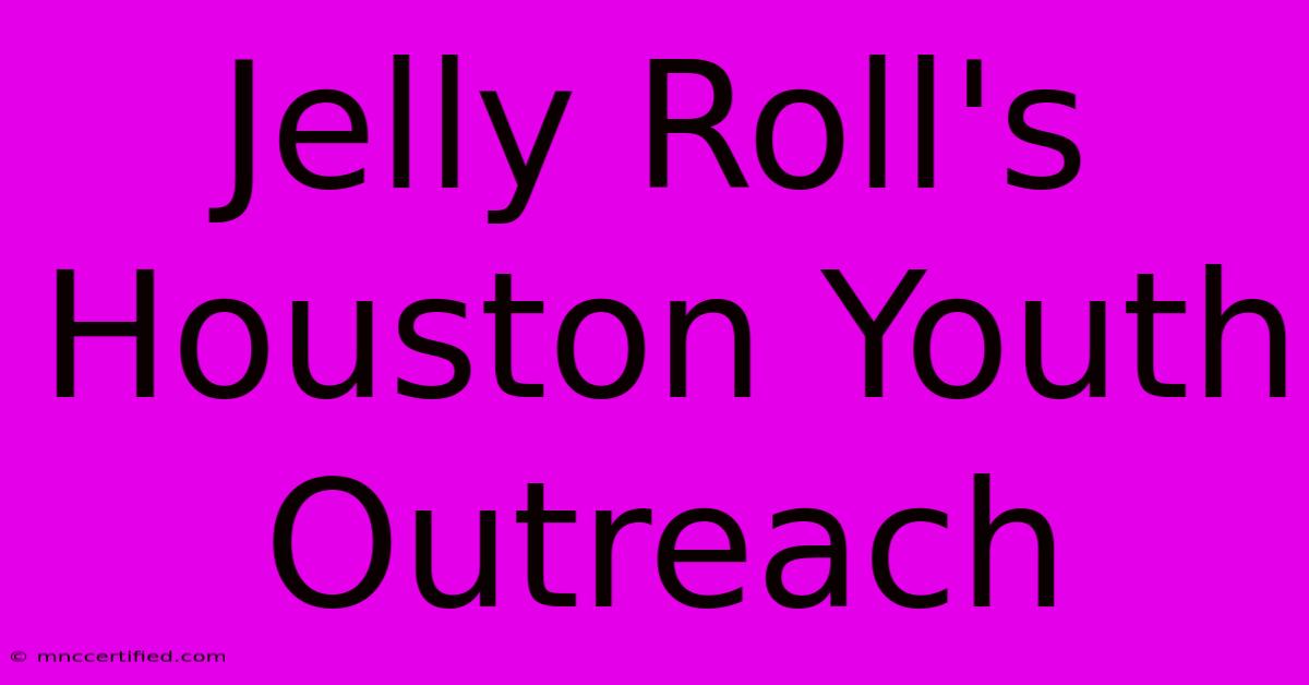 Jelly Roll's Houston Youth Outreach