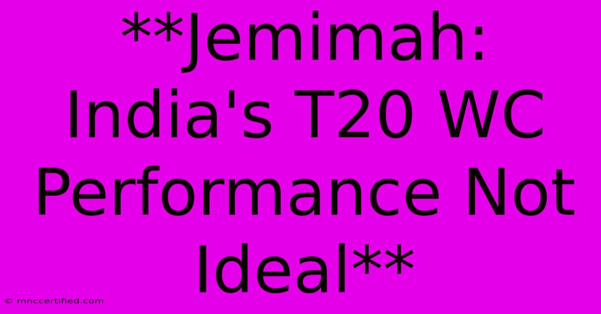 **Jemimah: India's T20 WC Performance Not Ideal**