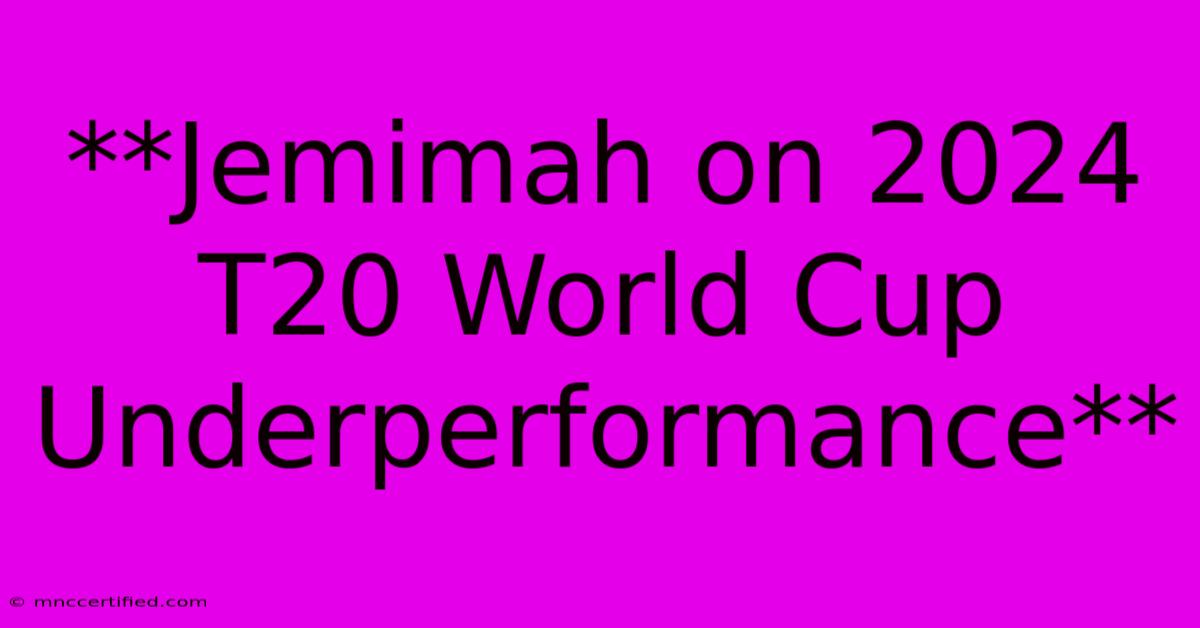 **Jemimah On 2024 T20 World Cup Underperformance**