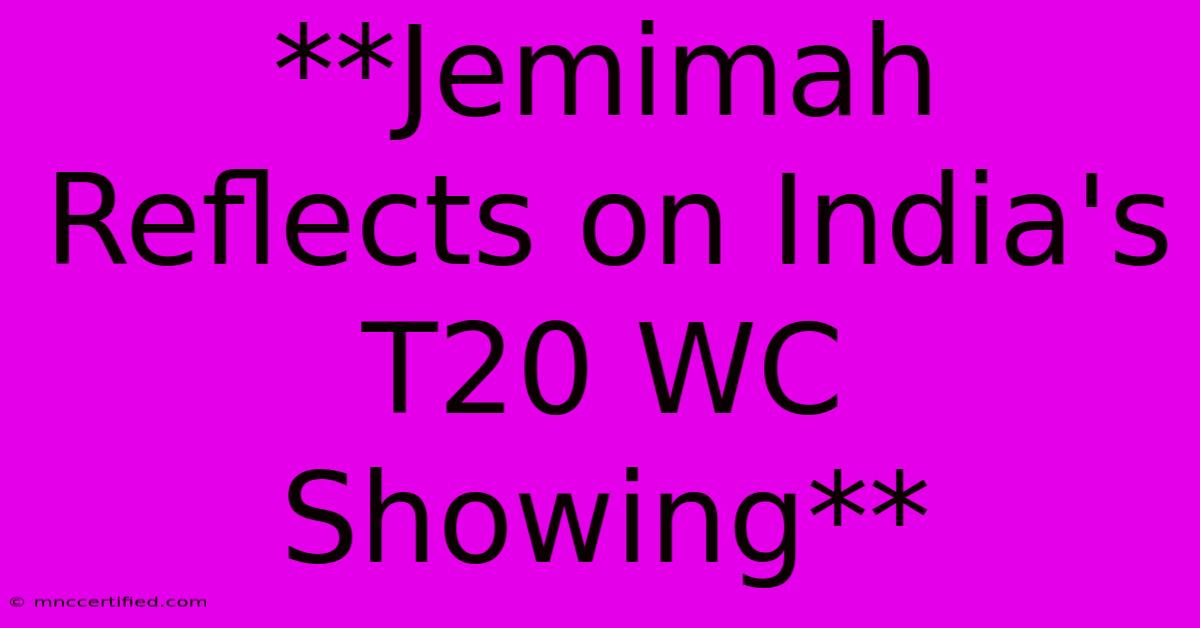 **Jemimah Reflects On India's T20 WC Showing**