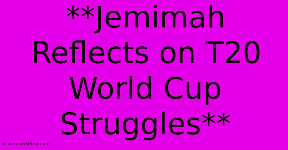 **Jemimah Reflects On T20 World Cup Struggles**