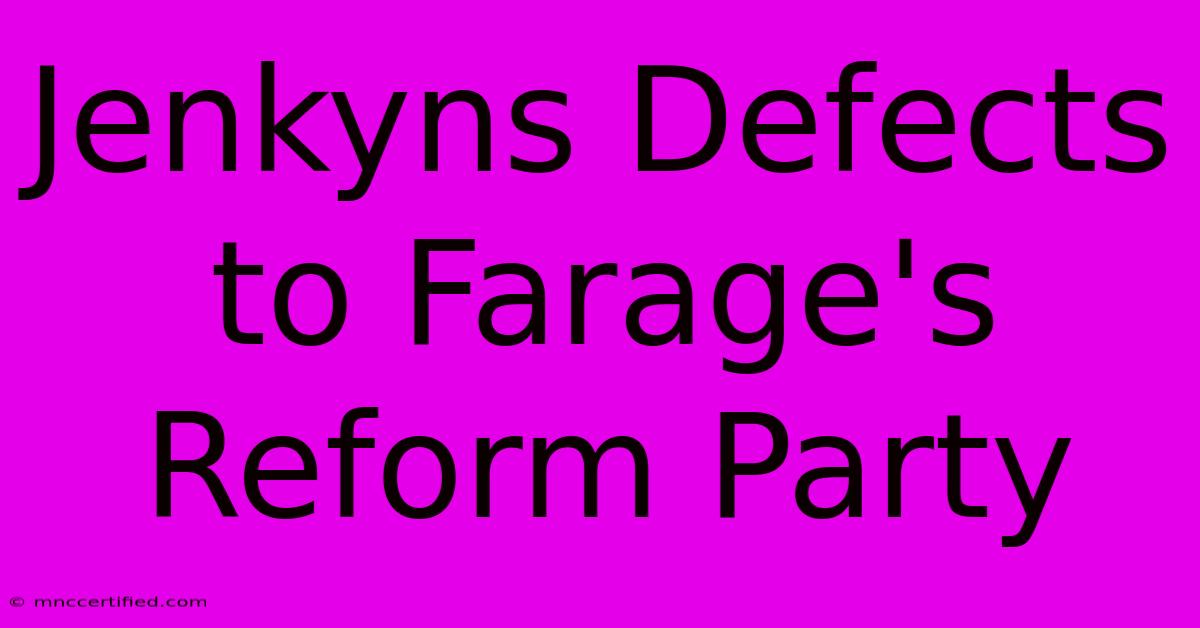 Jenkyns Defects To Farage's Reform Party