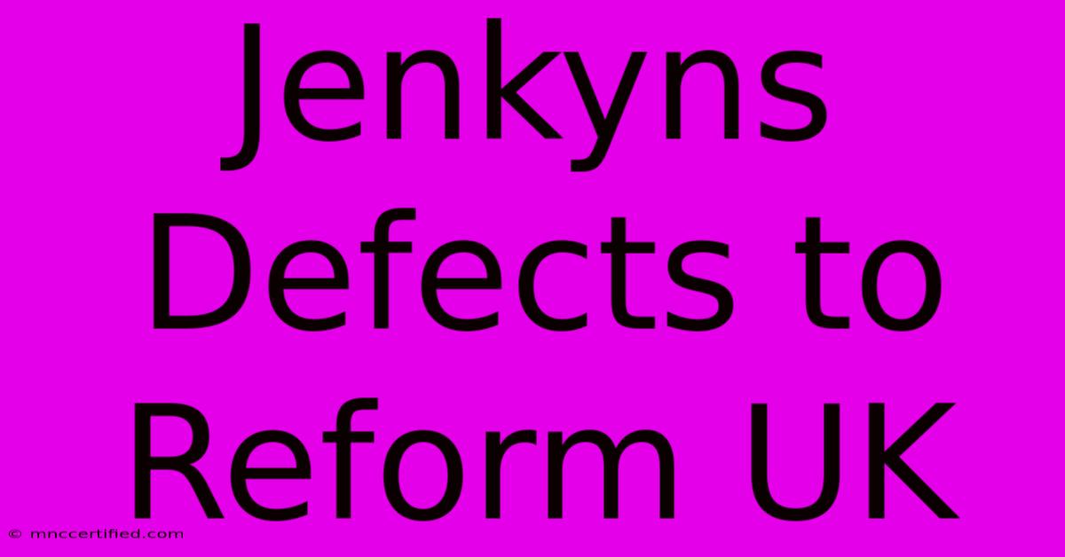 Jenkyns Defects To Reform UK