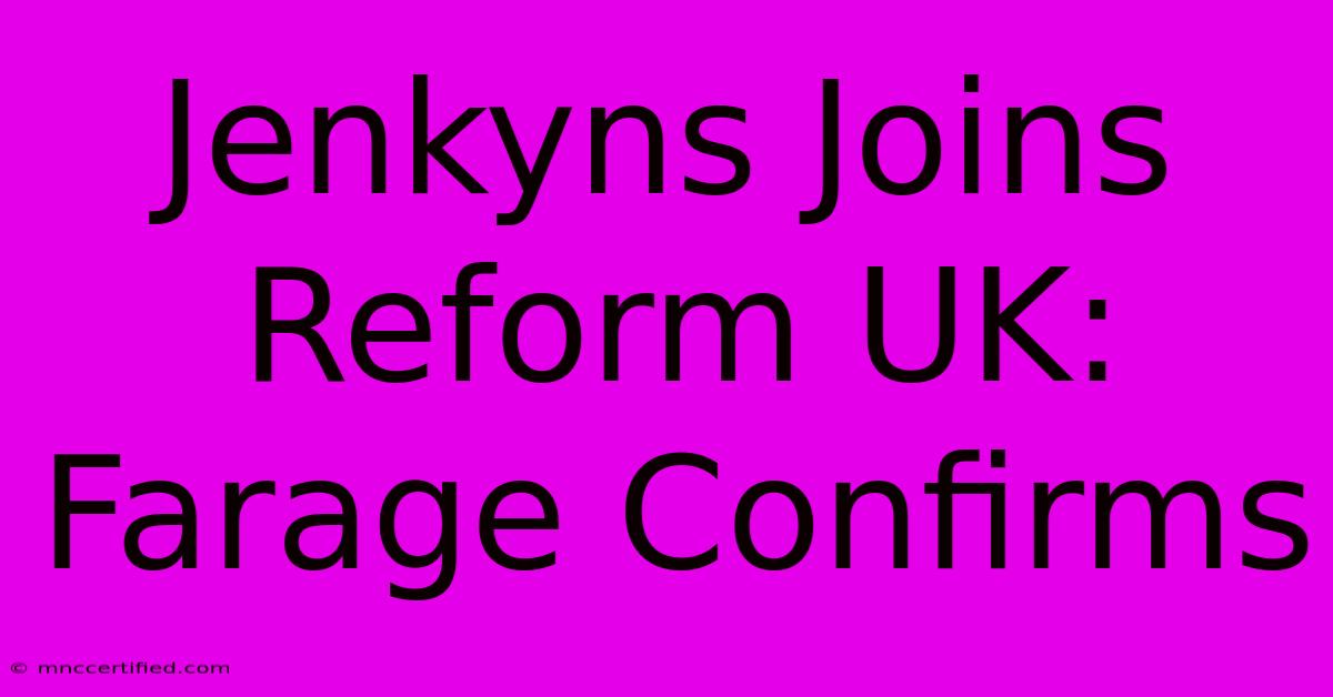 Jenkyns Joins Reform UK: Farage Confirms