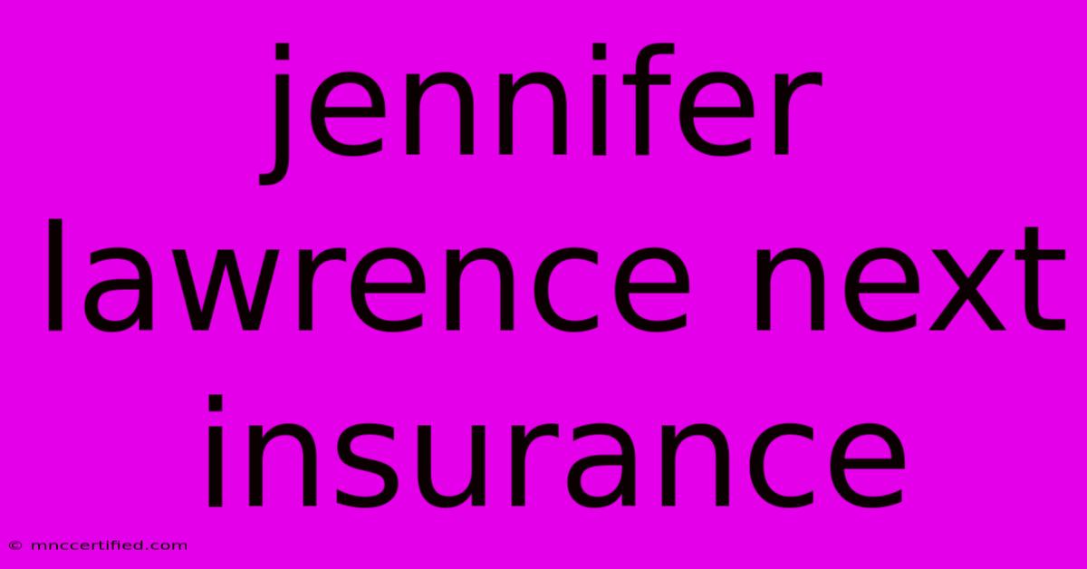 Jennifer Lawrence Next Insurance