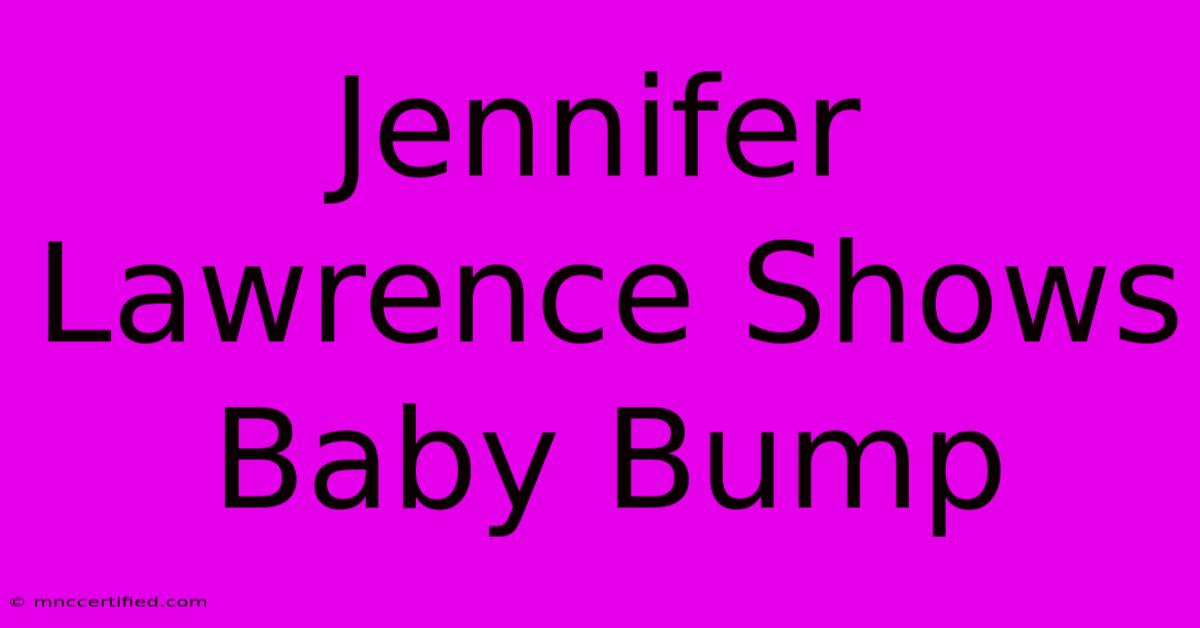 Jennifer Lawrence Shows Baby Bump