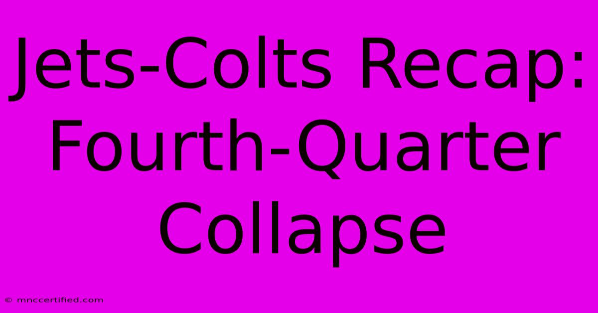 Jets-Colts Recap: Fourth-Quarter Collapse