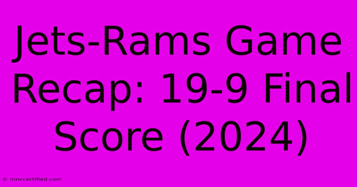 Jets-Rams Game Recap: 19-9 Final Score (2024)