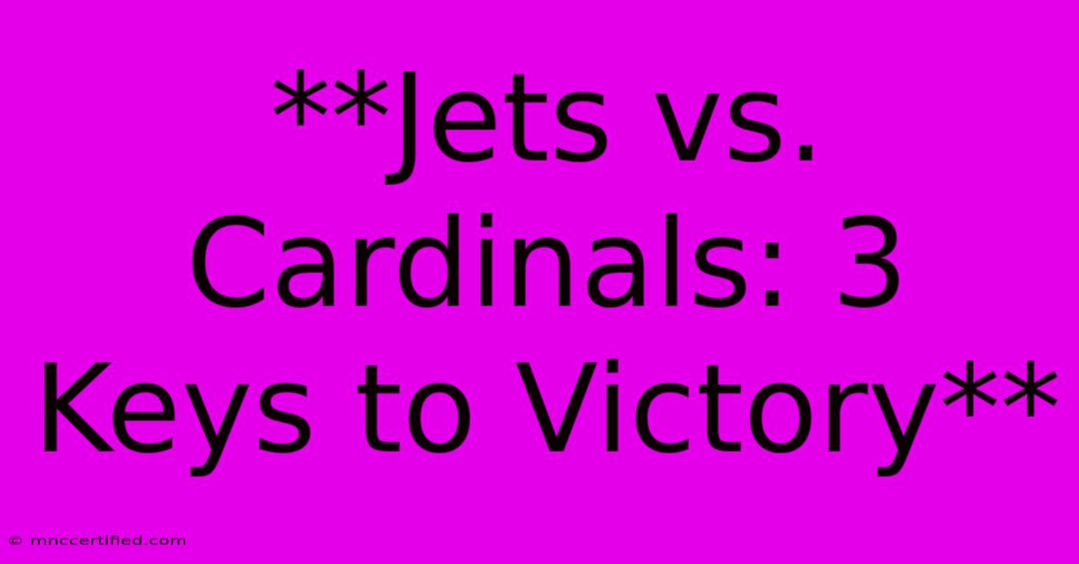 **Jets Vs. Cardinals: 3 Keys To Victory**