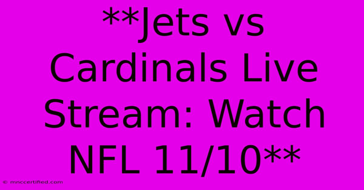 **Jets Vs Cardinals Live Stream: Watch NFL 11/10**