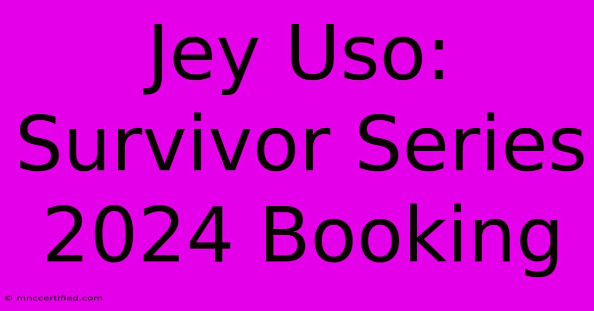 Jey Uso: Survivor Series 2024 Booking