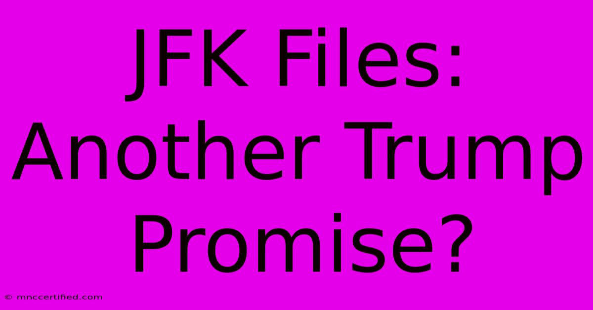 JFK Files: Another Trump Promise?