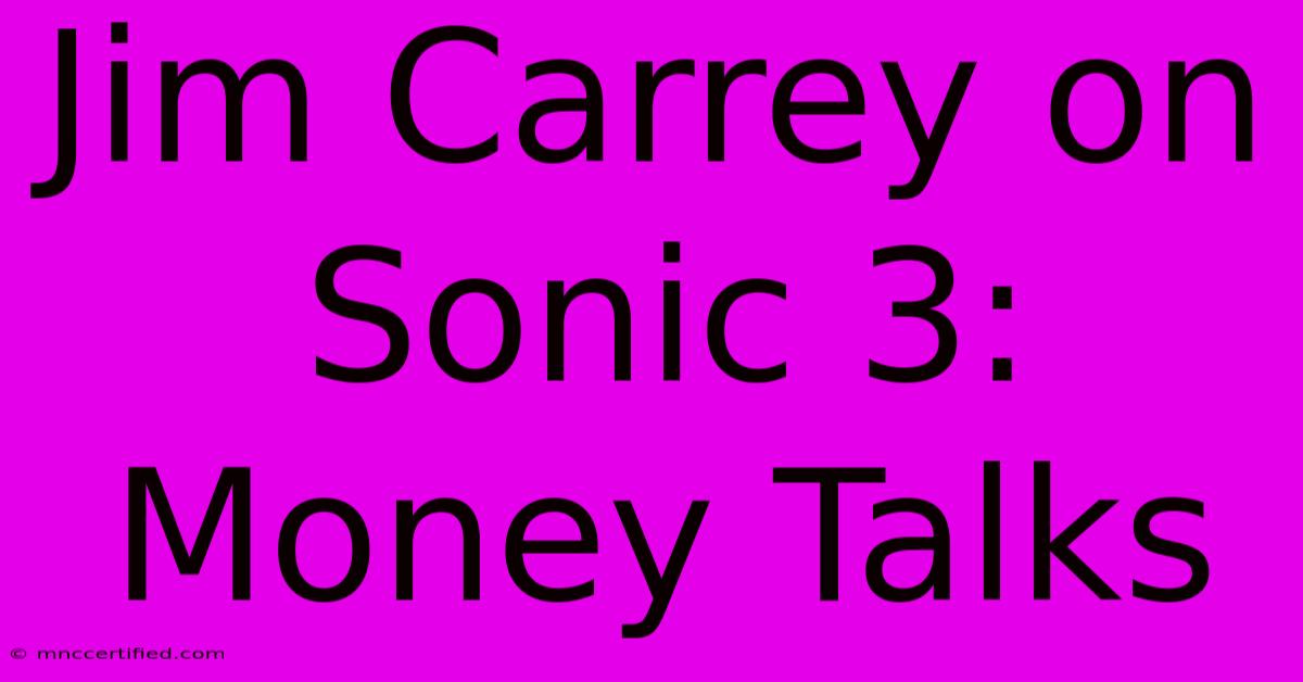 Jim Carrey On Sonic 3: Money Talks