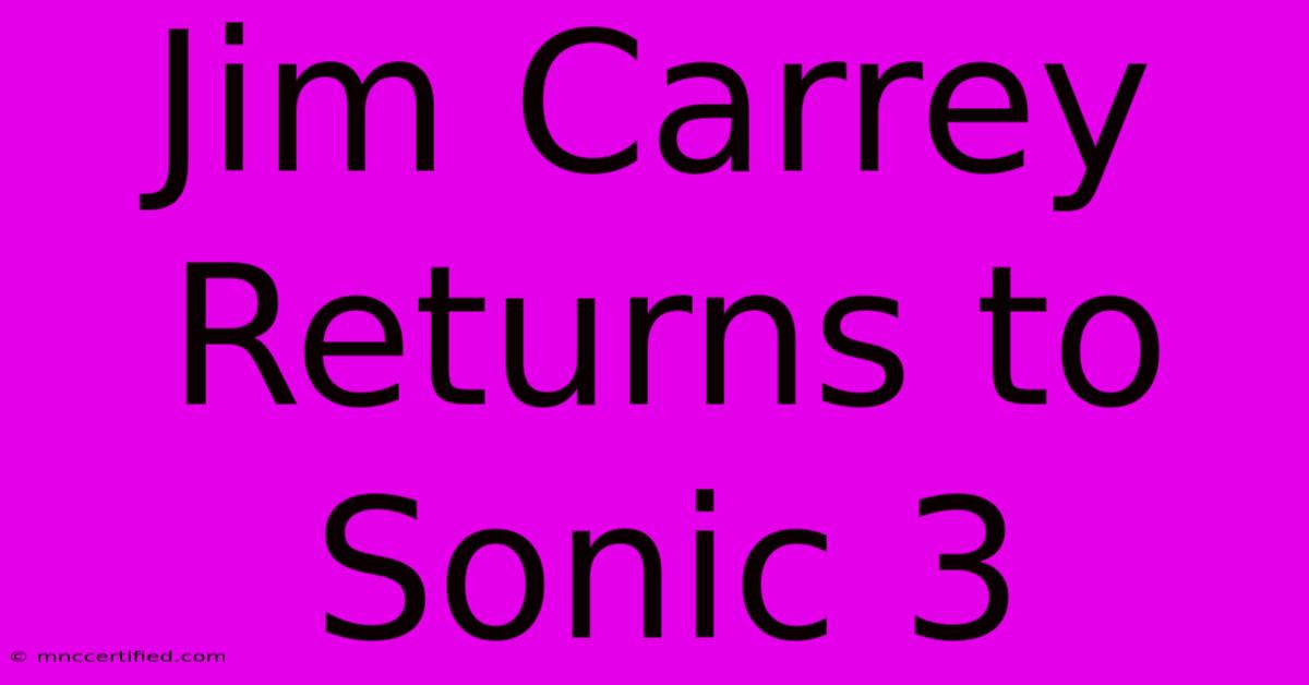 Jim Carrey Returns To Sonic 3