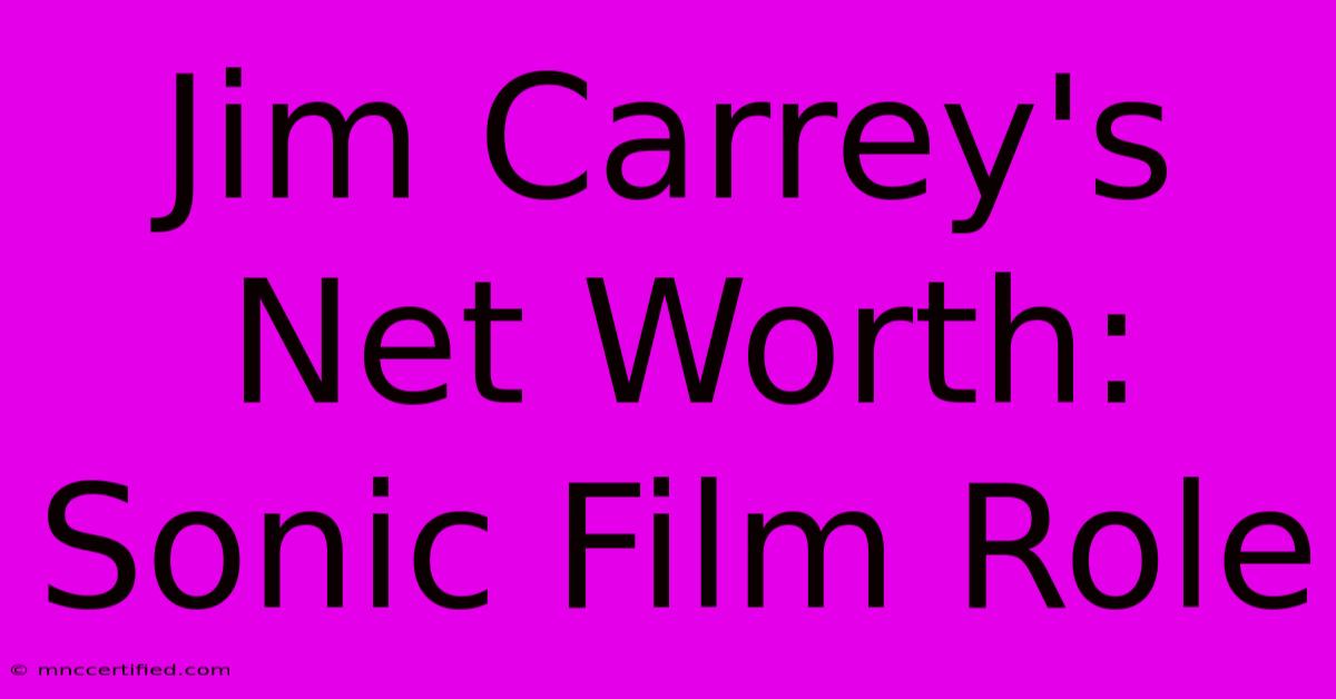 Jim Carrey's Net Worth: Sonic Film Role