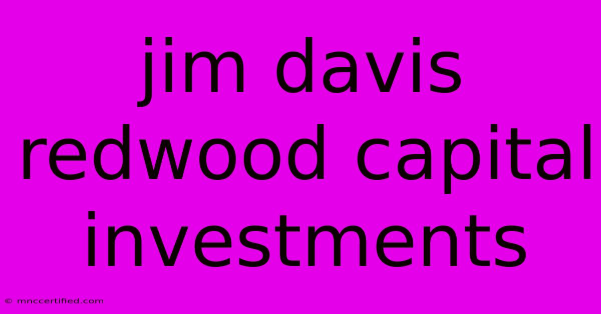 Jim Davis Redwood Capital Investments