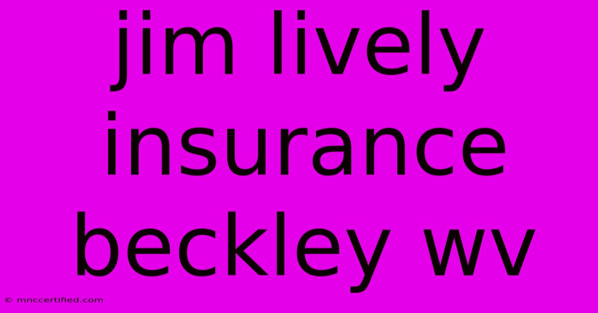 Jim Lively Insurance Beckley Wv