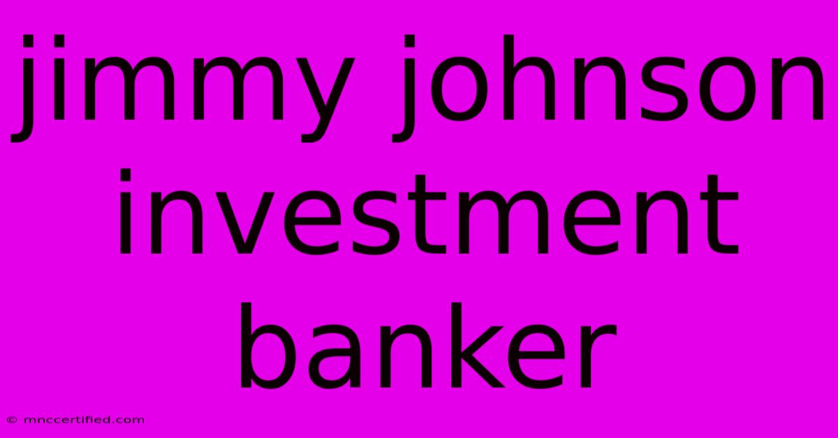 Jimmy Johnson Investment Banker