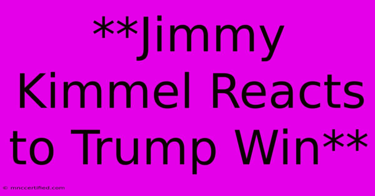 **Jimmy Kimmel Reacts To Trump Win**