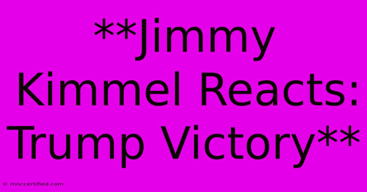 **Jimmy Kimmel Reacts: Trump Victory** 