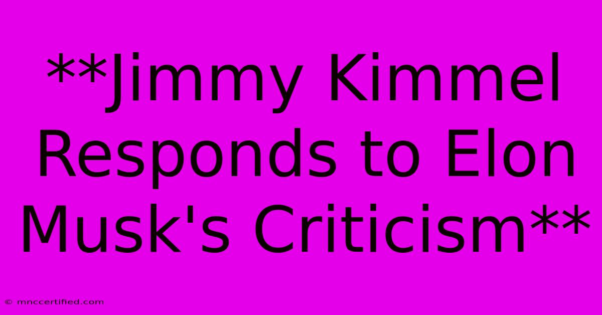 **Jimmy Kimmel Responds To Elon Musk's Criticism**