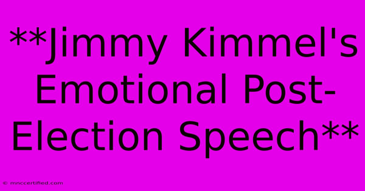 **Jimmy Kimmel's Emotional Post-Election Speech**