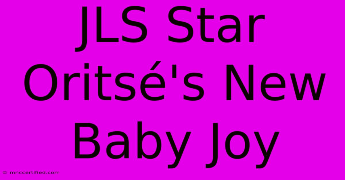 JLS Star Oritsé's New Baby Joy