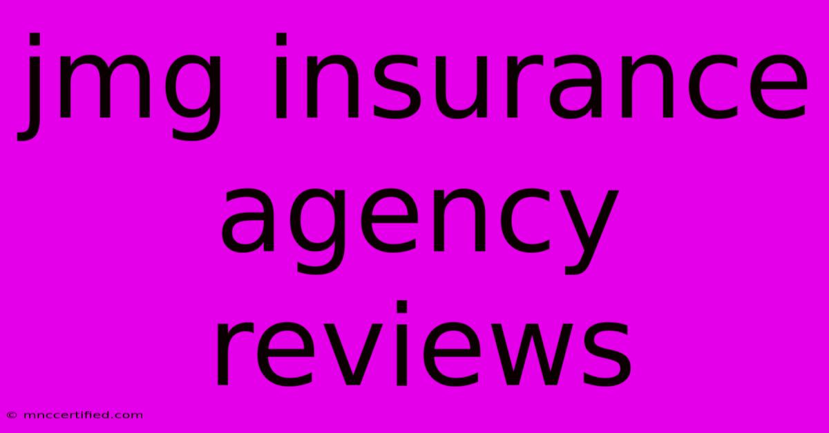 Jmg Insurance Agency Reviews