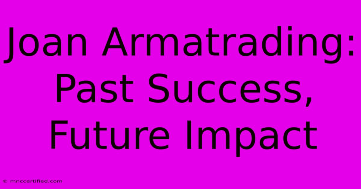 Joan Armatrading: Past Success, Future Impact