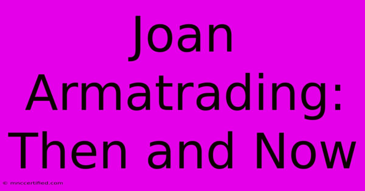 Joan Armatrading: Then And Now