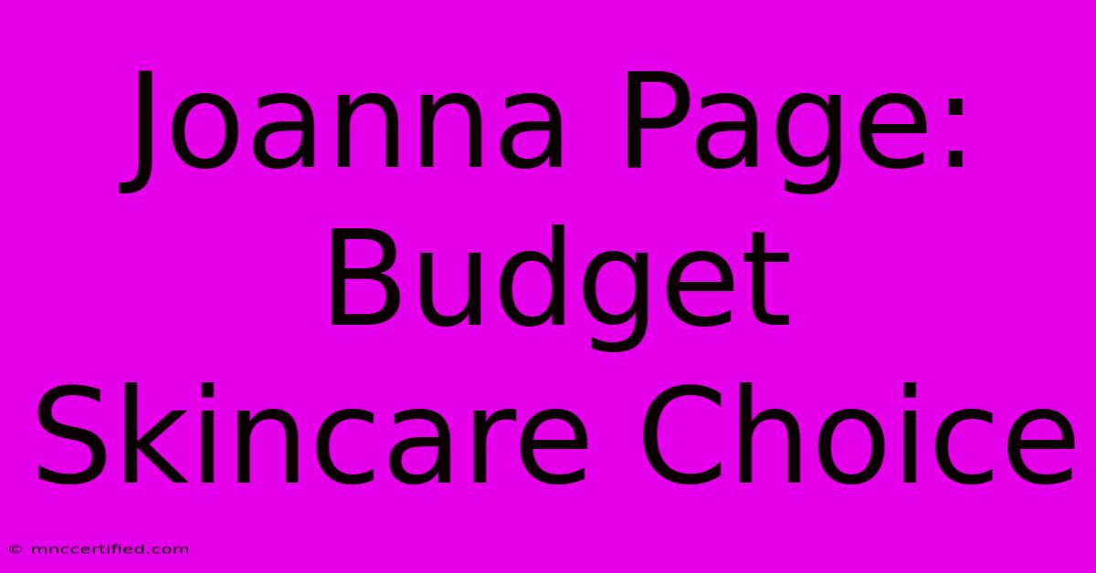 Joanna Page: Budget Skincare Choice