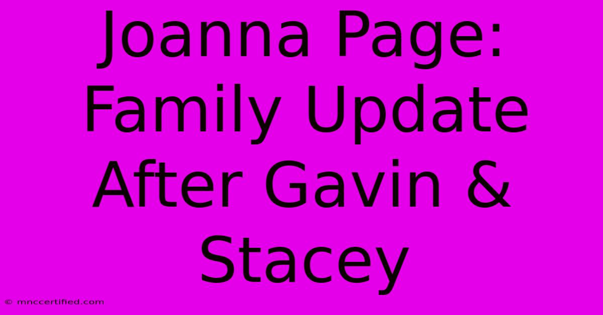 Joanna Page: Family Update After Gavin & Stacey