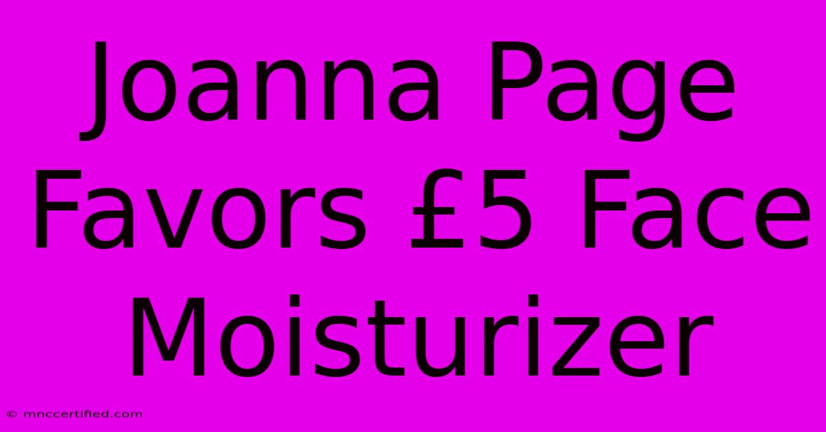 Joanna Page Favors £5 Face Moisturizer